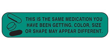 Picture of Pre-Printed Label Indeed Auxiliary Label Green Paper This Is The Same Medication You Have Been Getting. Color, Size Or Shape May Appear Different Black Safety and Instructional 3/8 X 1-5/8 Inch2056