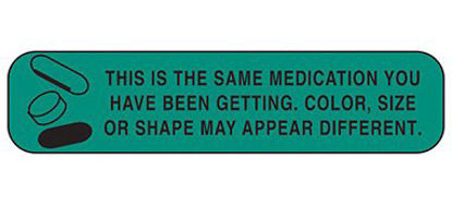 Picture of Pre-Printed Label Indeed Auxiliary Label Green Paper This Is The Same Medication You Have Been Getting. Color, Size Or Shape May Appear Different Black Safety and Instructional 3/8 X 1-5/8 Inch2056